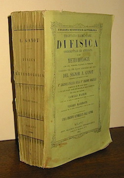 Adolphe Ganot Trattato elementare di fisica sperimentale ed applicata e di meteorologia con una numerosa raccolta di problemi... sesta edizione italiana sulla nona edizione originale aumentata di 38 nuove figure e dei più recenti studii sull'acustica, la luce e l'elettricità  per cura dei dottori Camillo Hajech e Vincenzo Masserotti. Unica edizione autorizzata dall'Autore 1861 Milano Francesco Vallardi Tipografo-Editore